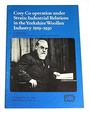 Imagen del vendedor de Cosy Co-operation under Strain: Industrial Relations in the Yorkshire Woollen Industry, 1919-1930 (Borthwick Papers No. ) a la venta por Black Paw Books