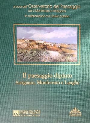 Bild des Verkufers fr Il paesaggio dipinto : Astigiano, Monferrato e Langhe zum Verkauf von Librodifaccia