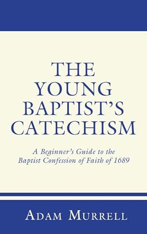 Bild des Verkufers fr The Young Baptist\ s Catechism: A Beginner\ s Guide to the Baptist Confession of Faith of 1689 zum Verkauf von moluna