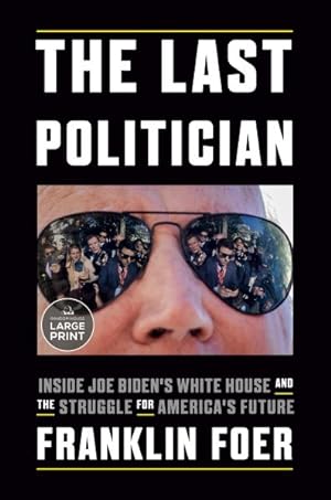 Image du vendeur pour Last Politician : Inside Joe Biden's White House and the Struggle for America's Future mis en vente par GreatBookPrices