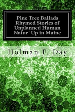 Imagen del vendedor de Pine Tree Ballads Rhymed Stories of Unplanned Human Natur' Up in Maine a la venta por GreatBookPrices