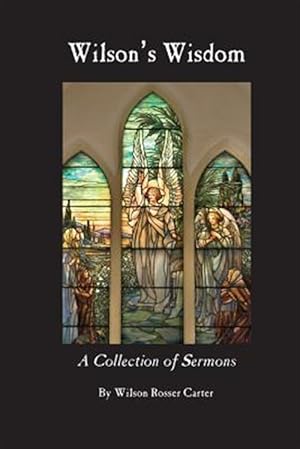 Imagen del vendedor de Wilson's Wisdom : A Collection of Sermons by Wilson Rosser Carter a la venta por GreatBookPrices