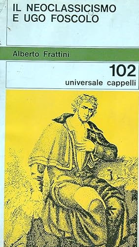 Immagine del venditore per Il neoclassicismo e Ugo Foscolo venduto da Librodifaccia