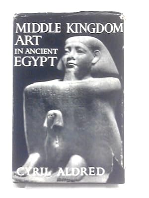 Seller image for Middle Kingdom Art In Ancient Egypt: 2300-1590 B.C ("Chapters In Art" Series;no.15) for sale by World of Rare Books