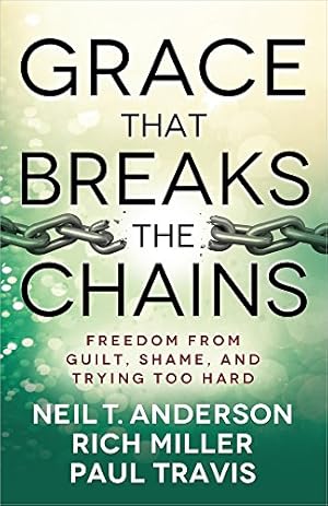 Image du vendeur pour Grace That Breaks the Chains: Freedom from Guilt, Shame, and Trying Too Hard mis en vente par Reliant Bookstore