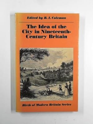 Seller image for The idea of the city in Nineteenth Century Britain for sale by Cotswold Internet Books