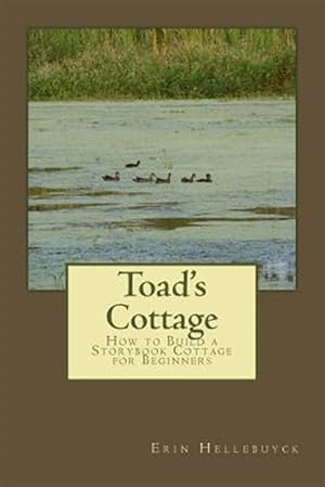 Image du vendeur pour Toad's Cottage : How to Build a Storybook Cottage for Beginners mis en vente par GreatBookPrices
