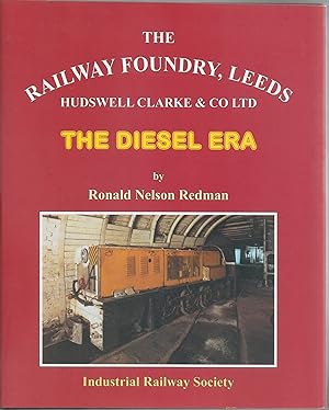 Seller image for The Railway Foundry, Leeds: Hudswell Clarke & Co Ltd: the Diesel |Era for sale by Anvil Books
