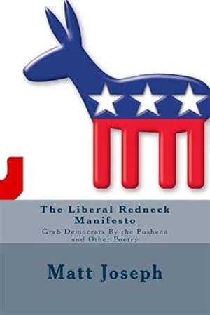 Bild des Verkufers fr Liberal Redneck Manifesto : Grab Democrats by the Pusheen and Other Poetry zum Verkauf von GreatBookPrices
