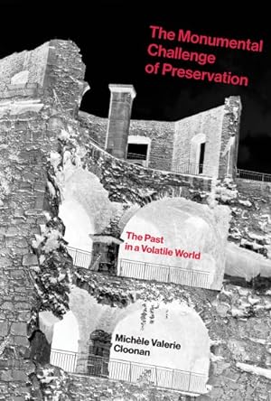 Imagen del vendedor de Monumental Challenge of Preservation : The Past in a Volatile World a la venta por GreatBookPrices