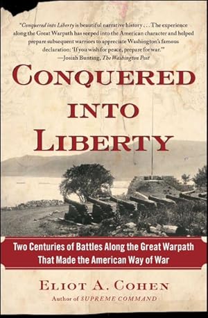 Seller image for Conquered into Liberty : Two Centuries of Battles Along the Great Warpath That Made the American Way of War for sale by GreatBookPrices