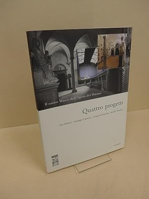 Quattro progetti. Il nuovo Museo dell`opera del Duomo. Catalogo della mostra. Gae Aulenti, Santia...