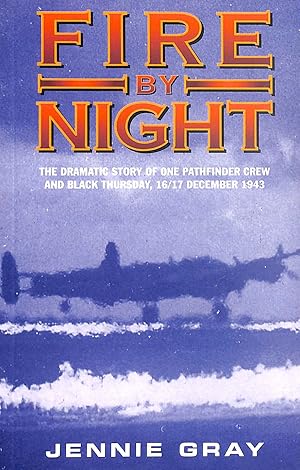 Seller image for Fire by Night: The Dramatic Story of One Pathfinder Crew and Black Thursday, 16/17 December 1943 for sale by M Godding Books Ltd