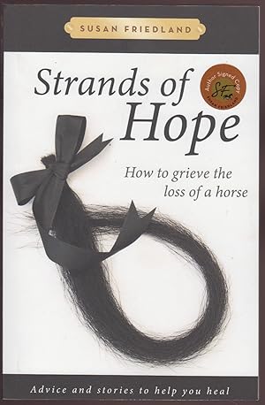 Seller image for Strands of Hope: How to Grieve the Loss of a Horse: Advice and Stories to Help You Heal AUTHOR SIGNED for sale by HORSE BOOKS PLUS LLC