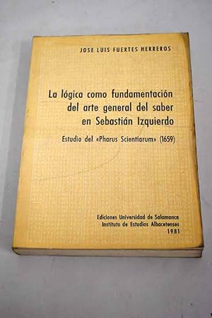 Bild des Verkufers fr La lgica como fundamentacin del arte general del saber en Sebastin Izquierdo zum Verkauf von Alcan Libros