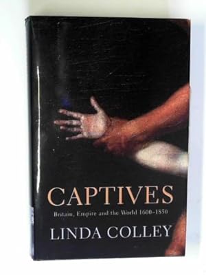 Imagen del vendedor de Captives: Britain, Empire and the World: 1600 - 1850 a la venta por Cotswold Internet Books