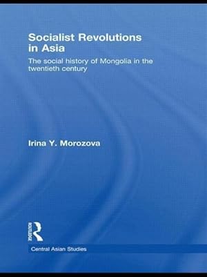 Seller image for Socialist Revolutions in Asia : The Social History of Mongolia in the 20th Century for sale by AHA-BUCH GmbH