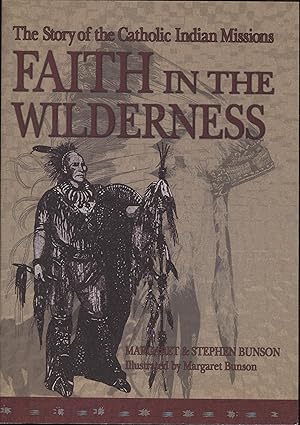 Faith in the Wilderness: The Story of the Catholic Indian Missions