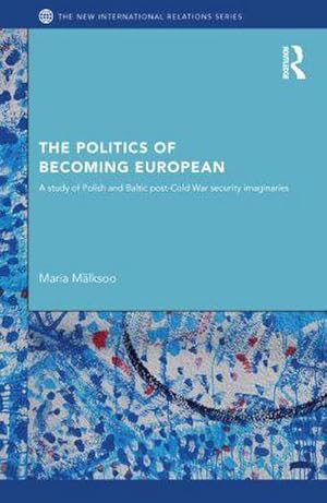 Bild des Verkufers fr The Politics of Becoming European : A study of Polish and Baltic Post-Cold War security imaginaries zum Verkauf von AHA-BUCH GmbH