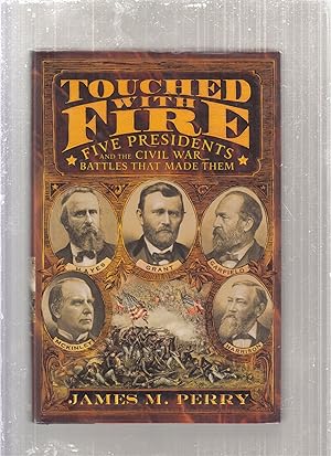 Touched with Fire: Five Presidents and the Civil War Battles That Made Them
