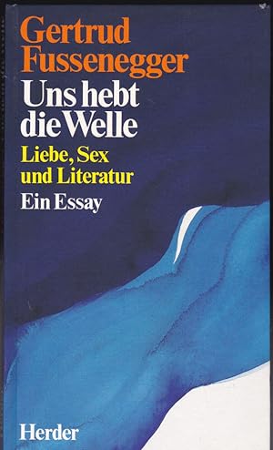 Seller image for Uns hebt die Welle. Liebe, Sex und Literatur, Ein Essay for sale by Versandantiquariat Karin Dykes