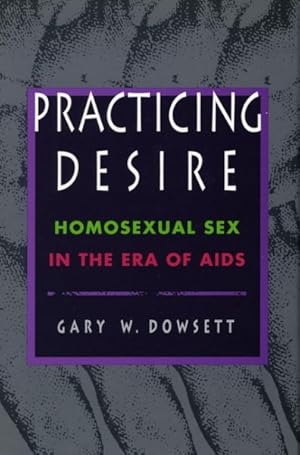 Immagine del venditore per Practicing Desire : Homosexual Sex in the Era of AIDS venduto da GreatBookPricesUK