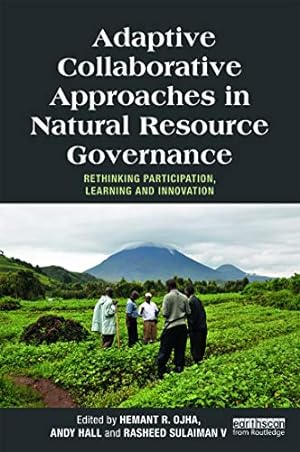 Image du vendeur pour Adaptive Collaborative Approaches in Natural Resource Governance: Rethinking Participation, Learning and Innovation (Earthscan Studies in Natural Resource Management) mis en vente par -OnTimeBooks-