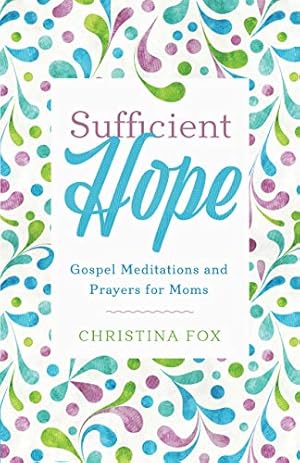 Imagen del vendedor de Sufficient Hope: Gospel Meditations and Prayers for Moms a la venta por -OnTimeBooks-