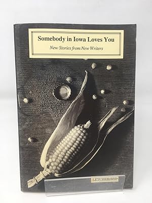 Seller image for Somebody in Iowa Loves You: New Stories from New Writers for sale by Cambridge Recycled Books