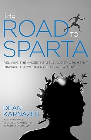 The Road to Sparta: Reliving the Ancient Battle and Epic Run That Inspired the World's Greatest F...