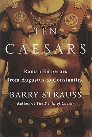 Ten Caesars: Roman Emperors from Augustus to Constantine