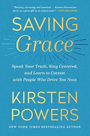 Image du vendeur pour Saving Grace: Speak Your Truth, Stay Centered, and Learn to Coexist with People Who Drive You Nuts mis en vente par -OnTimeBooks-