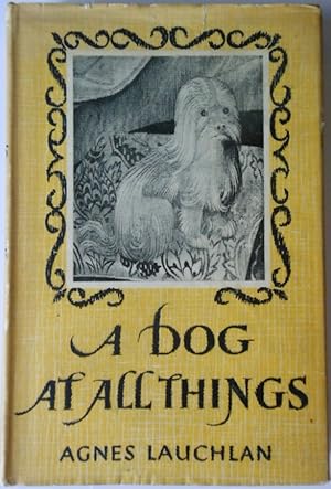 A Dog At All Things. An Anthology by Agnes Lauchlan