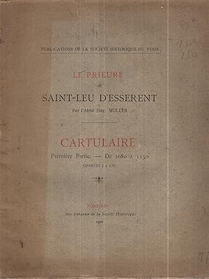 Imagen del vendedor de Le Prieur de Saint-Leu d'Esserent : cartulaire premire partie (1080-1538) / par l'abb Eug. Mller a la venta por PRISCA