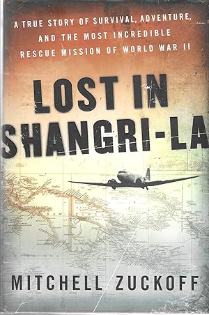 Lost in Shangri-La : A True Story of Survival, Adventure, and the Most Incredible Rescue Mission ...