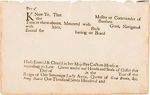 Seller image for PORT OF [blank] KNOW YE, THAT [blank] MASTER OR COMMANDER OF THE [blank] BURTHEN [blank] TONS OR THERE-ABOUTS, MOUNTED WITH [blank] GUNS, NAVIGATED WITH [blank] MEN, [blank] BUILT [blank] BOUND FOR [blank] HAVING ON BOARD [blank] HATH ENTER'D & CLEAR'D IN HER MAJESTYS CUSTOM-HOUSE AT [blank] ACCORDING TO LAW. for sale by William Reese Company - Americana