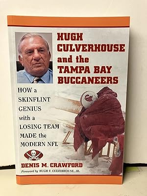 Immagine del venditore per Hugh Culverhouse and the Tampa Bay Buccaneers: How a Skinflint Genius with a Losing Team Made the Modern NFL venduto da Chamblin Bookmine