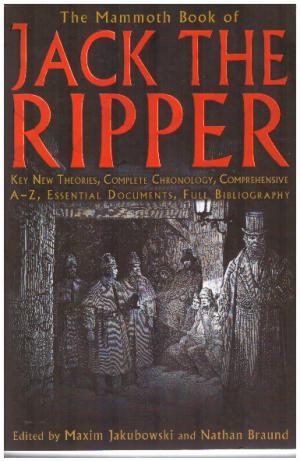 THE MAMMOTH BOOK OF JACK THE RIPPER Key New Theories, Complete Chronology, Comprehensive A-Z, Ess...