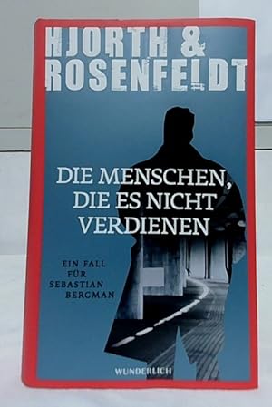 Die Menschen, die es nicht verdienen : ein Fall für Sebastian Bergman ; Kriminalroman. Hjorth & R...