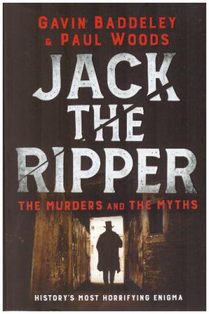 JACK THE RIPPER THE MURDERS AND THE MYTHS History's Most Horrifying Enigma