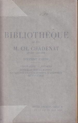 Seller image for Bibliothque de feu M. Ch. Chadenat, ancien libraire. Douzime partie, Gographie, Voyages, Ouvrages sur la marine, Livres sur l'Asie, l'Afrique, l'Amrique et l'Ocanie for sale by PRISCA