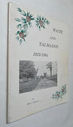 Waite and Talmadge [Maine] ;1832-1984; [Author signed]; A Book of History and Recollections