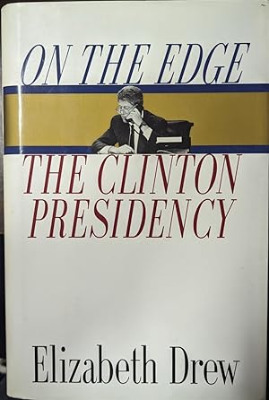 On The Edge The Clinton Presidency [inscribed]