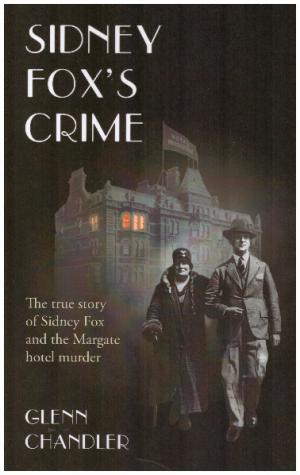 SIDNEY FOX'S CRIME The true story of Sidney Fox and the Margate hotel murder