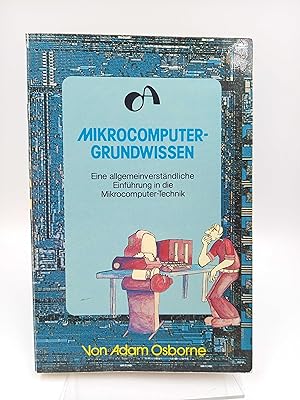 Mikrocomputer-Grundwissen Eine allgemeinverständliche Einführung in die Mikrocomputer-Technik