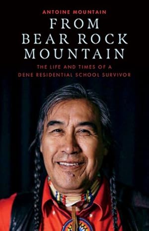 Seller image for From Bear Rock Mountain : The Life and Times of a Dene Residential School Survivor for sale by GreatBookPrices