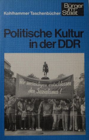 Politische Kultur in der DDR (Urban-Kohlhammer Taschenbücher: Bürger im Staat)