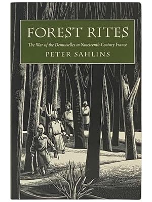 Imagen del vendedor de Forest Rites: The War of the Demoiselles in Nineteenth-Century France (Harvard Historical Studies, 115) a la venta por Yesterday's Muse, ABAA, ILAB, IOBA