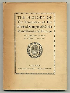 Seller image for The History of The Translation of The Blessed Martyrs of Christ, Marcellinus, and Peter. The English Version by Barrett Wendell for sale by Between the Covers-Rare Books, Inc. ABAA