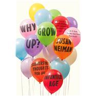 Image du vendeur pour Why Grow Up? Subversive Thoughts for an Infantile Age mis en vente par eCampus